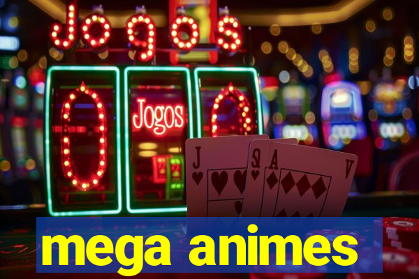 mega animes